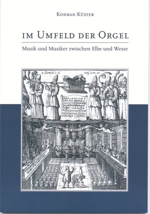 Buchcover Im Umfeld der Orgel - Musik und Musiker zwischen Elbe und Weser | Konrad Küster | EAN 9783931879334 | ISBN 3-931879-33-X | ISBN 978-3-931879-33-4