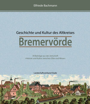 Buchcover Geschichte und Kultur des Altkreises Bremervörde | Elfriede Bachmann | EAN 9783931879785 | ISBN 3-931879-78-X | ISBN 978-3-931879-78-5