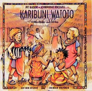 Karibuni Watoto. CD: Kinderlieder aus Afrika