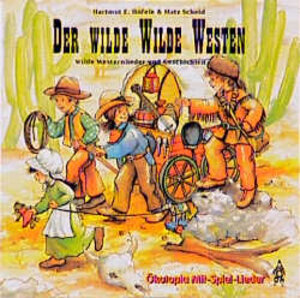 Der wilde Wilde Westen. CD: Wilde Westernlieder und Geschichten