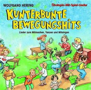 Kunterbunte Bewegungshits. CD: Lieder zum Mitmachen, Tanzen und Mitsingen