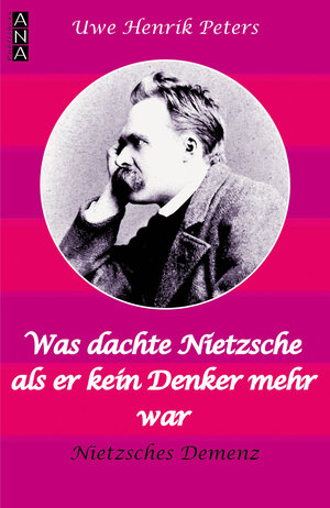 Buchcover Was dachte Nietzsche, als er kein Denker mehr war? | Uwe Henrik Peters | EAN 9783931906276 | ISBN 3-931906-27-2 | ISBN 978-3-931906-27-6
