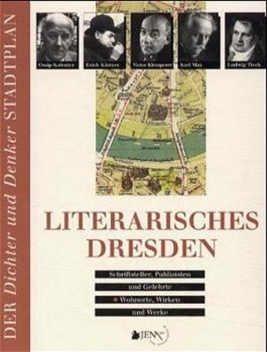 Literarisches Dresden. 64 Schriftsteller, Publizisten und Gelehrte - Wirken, Wohnorte und Werke