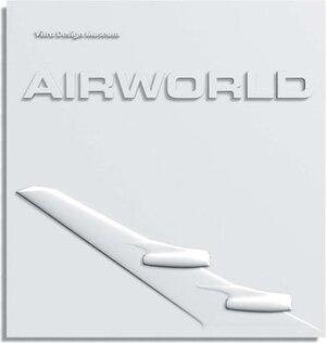 Air World: Design und Architektur für die Flugreise. Katalog zur Ausstellung des Vitra Design Museums