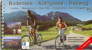 Bodensee - Königssee - Radweg: Lindau, Oberstaufen, Bad Tölz, Traunstein, Berchtesgaden. Bayernnetz für Radler. Sehenswürdigkeiten, Radwegbeschreibungen