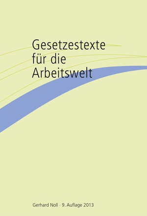 Buchcover Gesetzestexte für die Arbeitswelt | Gerhard Noll | EAN 9783931975821 | ISBN 3-931975-82-7 | ISBN 978-3-931975-82-1