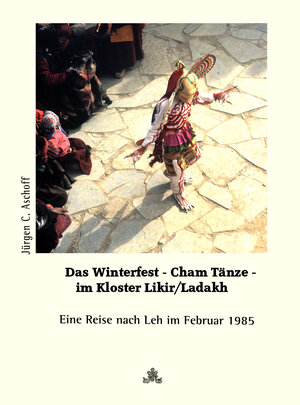 Buchcover Das Winterfest im Kloster Likir/Ladakh. Cham-Tänze hautnah miterlebt. | Jürgen C. Aschoff | EAN 9783931997946 | ISBN 3-931997-94-4 | ISBN 978-3-931997-94-6