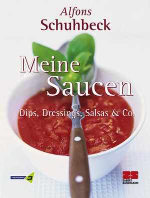 Meine Saucen. Dips, Dressings, Salsas und Co.