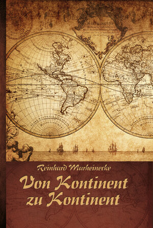 Buchcover Von Kontinent zu Kontinent | Reinhard Marheinecke | EAN 9783932053795 | ISBN 3-932053-79-6 | ISBN 978-3-932053-79-5