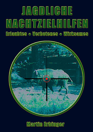 Buchcover Jagdliche Nachtzielhilfen | Martin Erbinger | EAN 9783932077180 | ISBN 3-932077-18-0 | ISBN 978-3-932077-18-0