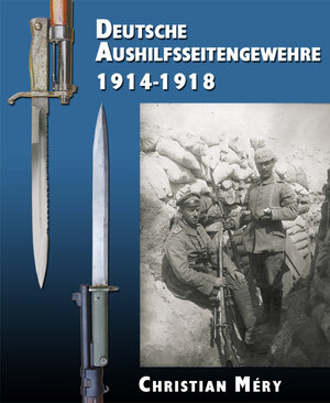 Buchcover Deutsche Aushilfsseitengewehre 1914-1918 | Christian Méry | EAN 9783932077432 | ISBN 3-932077-43-1 | ISBN 978-3-932077-43-2