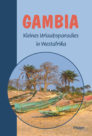 Gambia (Reiseführer). Kleines Urlaubsparadies in Westafrika mit Ausflügen in den Senegal