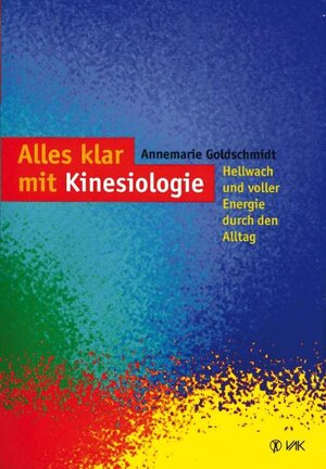 Buchcover Alles klar mit Kinesiologie | Annemarie Goldschmidt | EAN 9783932098062 | ISBN 3-932098-06-4 | ISBN 978-3-932098-06-2