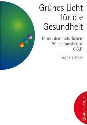 Buchcover Grünes Licht für die Gesundheit - fit mit dem natürlichen Wachstumsfaktor C.G.F. | Frank Liebke | EAN 9783932098802 | ISBN 3-932098-80-3 | ISBN 978-3-932098-80-2
