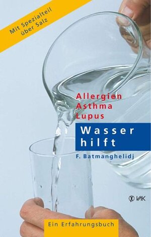 Wasser hilft: Allergien - Asthma - Lupus. Ein Erfahrungsbericht