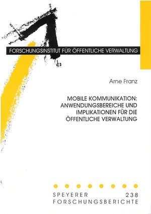 Buchcover Mobile Kommunikation: Anwendungsbereiche und Implikationen für die öffentliche Verwaltung | Arne Franz | EAN 9783932112768 | ISBN 3-932112-76-8 | ISBN 978-3-932112-76-8