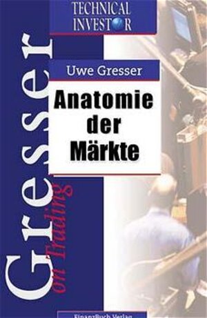 Buchcover Anatomie der Märkte | Uwe Gresser | EAN 9783932114847 | ISBN 3-932114-84-1 | ISBN 978-3-932114-84-7