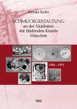 Schmuckgestaltung an der Akademie der Bildenden Künste München: Die Klasse für Goldschmiedekunst 1946-1991