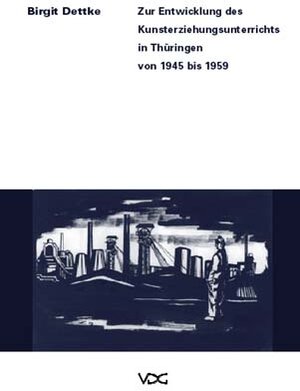 Buchcover Zur Entwicklung des Kunsterziehungsunterrichts in Thüringen von 1945-1959 | Birgit Dettke | EAN 9783932124976 | ISBN 3-932124-97-9 | ISBN 978-3-932124-97-6