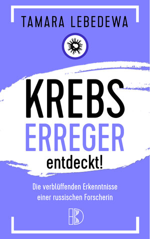 Buchcover Krebserreger entdeckt! | Tamara Lebedewa | EAN 9783932130441 | ISBN 3-932130-44-8 | ISBN 978-3-932130-44-1