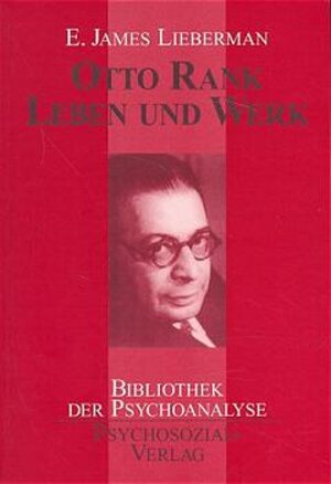 Buchcover Otto Rank: Leben und Werk | E James Lieberman | EAN 9783932133138 | ISBN 3-932133-13-7 | ISBN 978-3-932133-13-8
