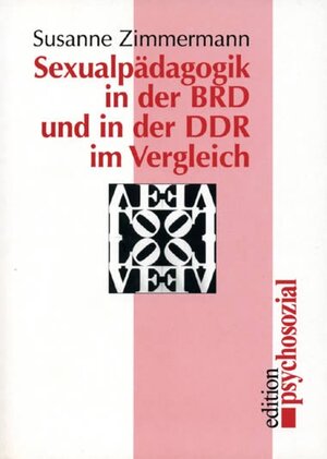 Buchcover Sexualpädagogik in der BRD und in der DDR im Vergleich | Susanne Zimmermann | EAN 9783932133619 | ISBN 3-932133-61-7 | ISBN 978-3-932133-61-9