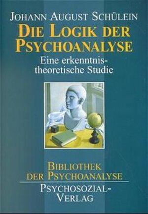 Buchcover Die Logik der Psychoanalyse | Johann August Schülein | EAN 9783932133855 | ISBN 3-932133-85-4 | ISBN 978-3-932133-85-5