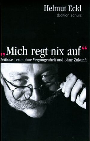 Buchcover Mich regt nix auf | Helmut Eckl | EAN 9783932142147 | ISBN 3-932142-14-4 | ISBN 978-3-932142-14-7