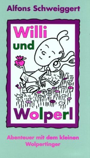 Buchcover Willi und Wolperl | Alfons Schweiggert | EAN 9783932142178 | ISBN 3-932142-17-9 | ISBN 978-3-932142-17-8