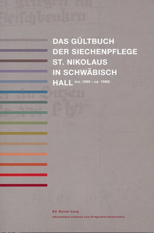 Buchcover Das Gültbuch der Siechenpflege St. Nikolaus in Schwäbisch Hall (ca. 1360 - ca. 1380) | Rainer Leng | EAN 9783932146381 | ISBN 3-932146-38-7 | ISBN 978-3-932146-38-1