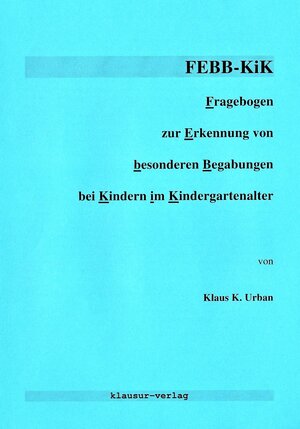 Buchcover FEBB-KiK Fragebogen zur Erkennung von besonderen Begabungen bei Kindern im Kindergartenalter | Klaus K. Urban | EAN 9783932167171 | ISBN 3-932167-17-1 | ISBN 978-3-932167-17-1