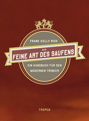 Buchcover Die feine Art des Saufens | Frank Kelly Rich | EAN 9783932170966 | ISBN 3-932170-96-2 | ISBN 978-3-932170-96-6