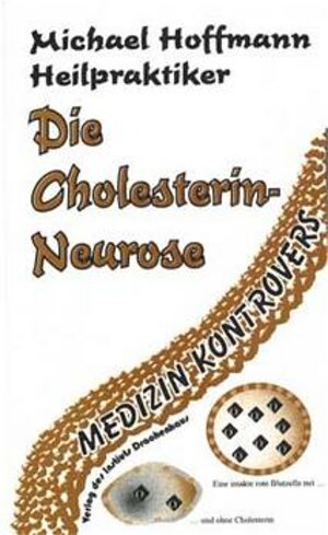 Buchcover Die Cholesterin-Neurose | Michael Hoffmann | EAN 9783932207068 | ISBN 3-932207-06-8 | ISBN 978-3-932207-06-8