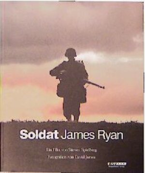 Soldat James Ryan. Die Männer. Der Auftrag. Der Film