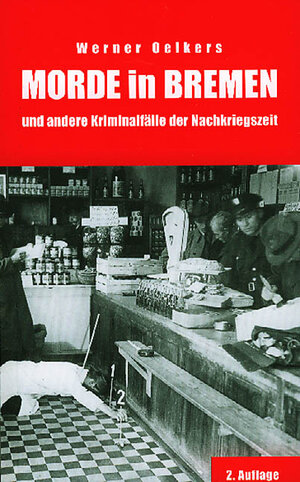 Morde in Bremen und andere Kriminalfälle der Nachkriegszeit. Berichte und Geschichten aus der Polizeiarbeit