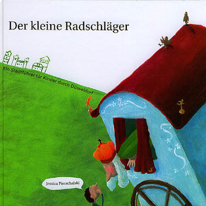 Der kleine Radschläger. Ein Stadtführer für Kinder durch Düsseldorf