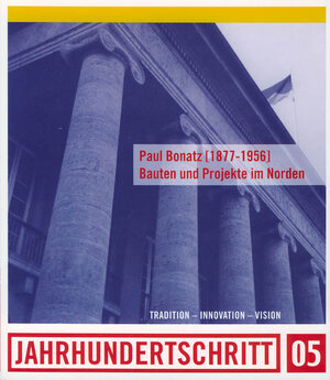 Paul Bonatz, 1877-1956, Bauten und Projekte im Norden. Katalog zur gleichnamigen Ausstellung in Oldenburg