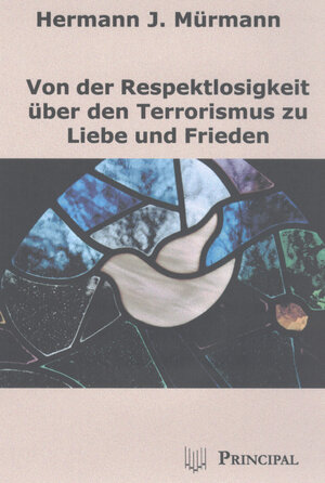Buchcover Von der Respektlosigkeit über den Terrorismus zu Liebe und Frieden | Hermann J Mürmann | EAN 9783932293894 | ISBN 3-932293-89-4 | ISBN 978-3-932293-89-4