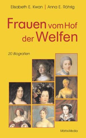 Frauen vom Hof der Welfen. 20 Biografien