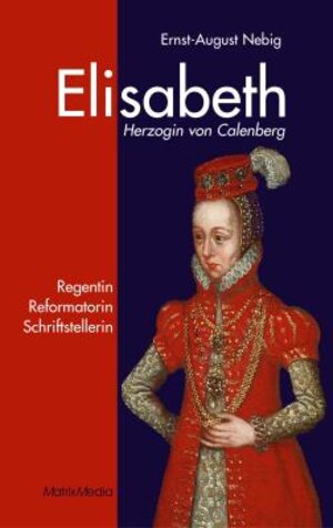 Buchcover Elisabeth Herzogin von Calenberg | Ernst A Nebig | EAN 9783932313189 | ISBN 3-932313-18-6 | ISBN 978-3-932313-18-9
