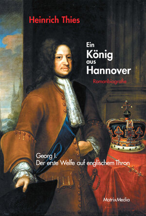 Buchcover Ein König aus Hannover | Heinrich Thies | EAN 9783932313653 | ISBN 3-932313-65-8 | ISBN 978-3-932313-65-3