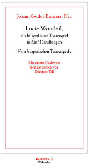 Lucie Woodvil, ein bürgerliches Trauerspiel (1756). Vom bürgerlichen Trauerspiele (1755)