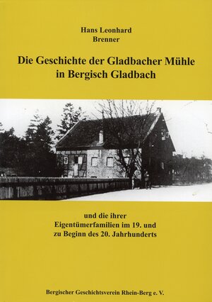 Buchcover Die Geschichte der Gladbacher Mühle in Bergisch Gladbach | Hans Leonhard Brenner | EAN 9783932326615 | ISBN 3-932326-61-X | ISBN 978-3-932326-61-5