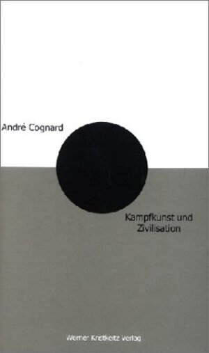 Buchcover Kampfkunst und Zivilisation | André Cognard | EAN 9783932337024 | ISBN 3-932337-02-6 | ISBN 978-3-932337-02-4