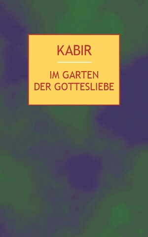 Buchcover Im Garten der Gottesliebe | Kabir | EAN 9783932337178 | ISBN 3-932337-17-4 | ISBN 978-3-932337-17-8