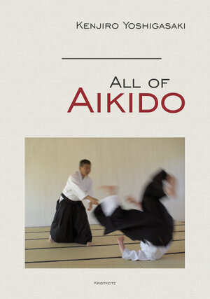 Buchcover All of Aikido | Kenjiro Yoshigasaki | EAN 9783932337659 | ISBN 3-932337-65-4 | ISBN 978-3-932337-65-9