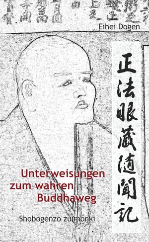 Buchcover Unterweisungen zum wahren Buddha-Weg. Shobogenzo zuimonki | Eihei Dogen | EAN 9783932337680 | ISBN 3-932337-68-9 | ISBN 978-3-932337-68-0