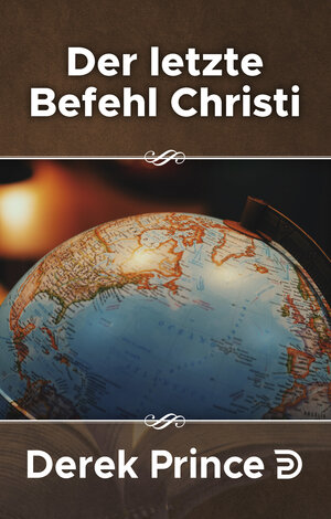 Buchcover Der letzte Befehl Christi | Derek Prince | EAN 9783932341151 | ISBN 3-932341-15-5 | ISBN 978-3-932341-15-1