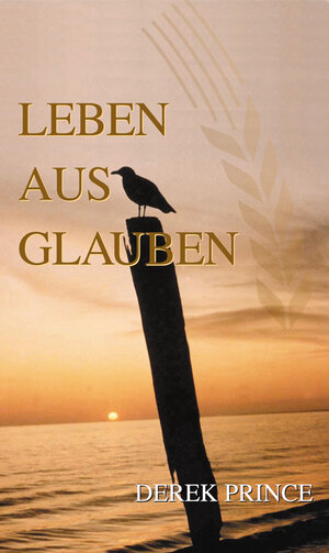 Buchcover Leben aus Glauben | Derek Prince | EAN 9783932341236 | ISBN 3-932341-23-6 | ISBN 978-3-932341-23-6