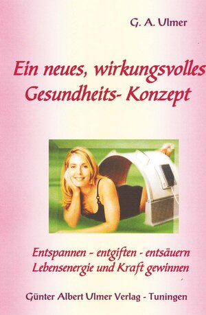 Buchcover Ein neues, wirkungsvolles Gesundheits-Konzept | Günter A Ulmer | EAN 9783932346606 | ISBN 3-932346-60-2 | ISBN 978-3-932346-60-6